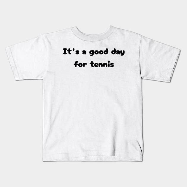 It's a good day for tennis Kids T-Shirt by TrendyTeeTales